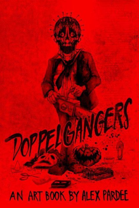 "Doppelgangers: An Art Book by Alex Pardee" steht in großer Schrift. Ein unheimliches, skurriles Wesen mit Werkzeug.