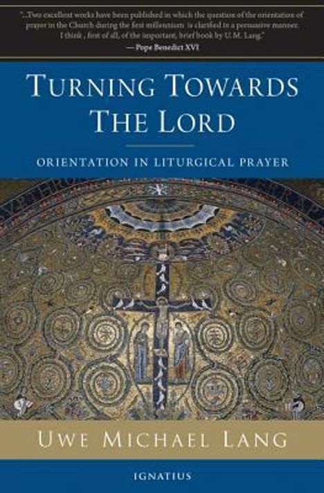"Turning Towards The Lord: Orientation in Liturgical Prayer" von Uwe Michael Lang, kunstvolles Mosaik im Hintergrund.