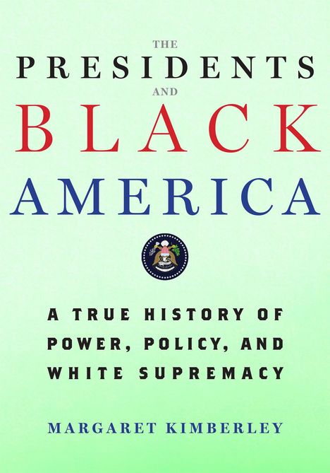 „THE PRESIDENTS AND BLACK AMERICA“ steht in Großbuchstaben. Ein Siegel ist abgebildet. Autor: Margaret Kimberley.