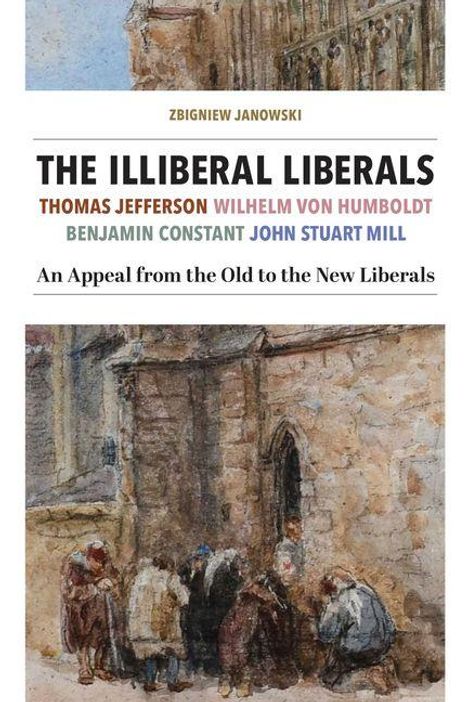 Buchtitel: "The Illiberal Liberals". Autoren: Thomas Jefferson, Wilhelm von Humboldt u.a. Aquarellbild von Menschen in einem Hof.