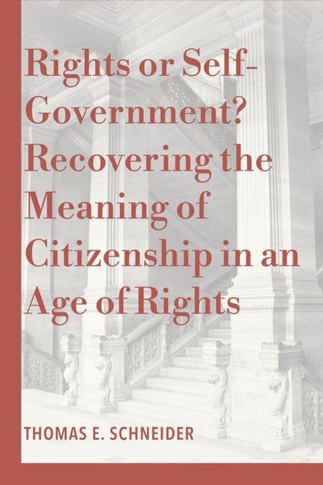 "Rights or Self-Government? Recovering the Meaning of Citizenship in an Age of Rights. Thomas E. Schneider." Hintergrund: klassische Architektur mit Säulen.