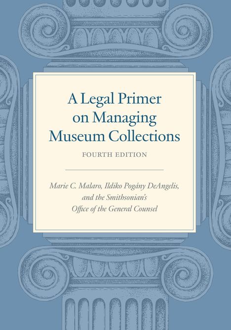 Marie C Malaro: A Legal Primer on Managing Museum Collections, Fourth Edition, Buch