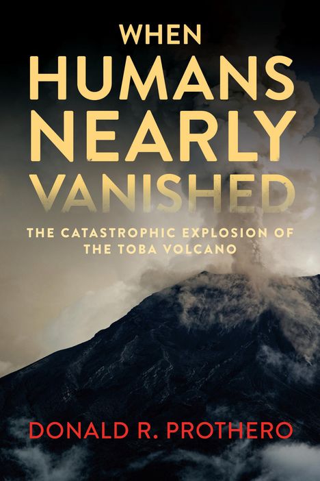 Donald R Prothero: When Humans Nearly Vanished, Buch