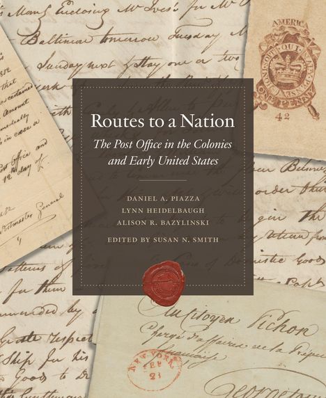 "Routes to a Nation: The Post Office in the Colonies and Early United States" von Daniel A. Piazza und anderen. Siegel auf alten Briefen.