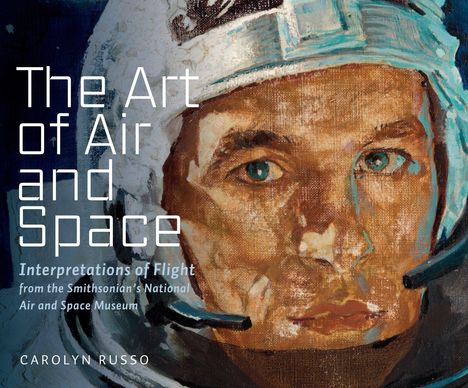 "The Art of Air and Space. Interpretations of Flight from the Smithsonian’s National Air and Space Museum. Carolyn Russo." Illustration eines Astronauten mit Helm.