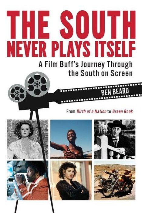 „THE SOUTH NEVER PLAYS ITSELF: A Film Buff's Journey Through the South on Screen“ von Ben Beard. Filmrolle und sechs Filmszenen.