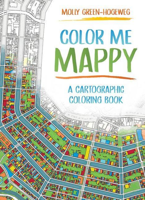 Text: "Molly Green-Hogeweg, Color Me Mappy, A Cartographic Coloring Book." Farbig gestaltete Straßenkarte.
