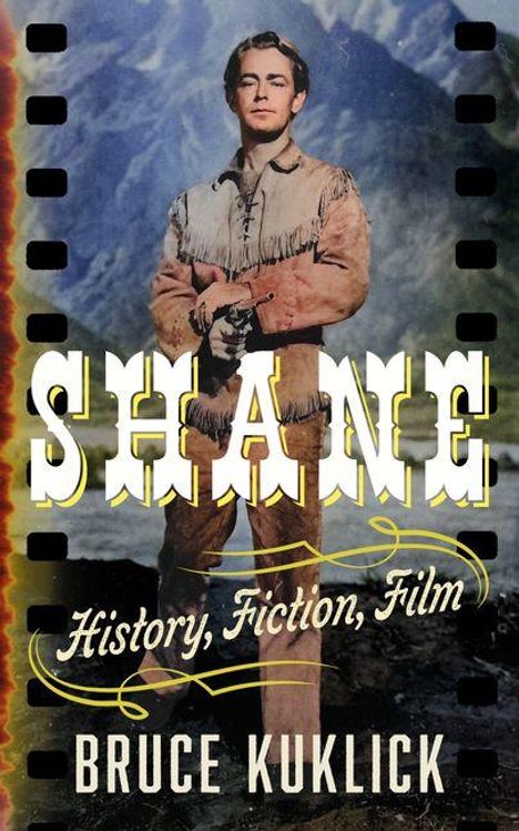 "SHANE: History, Fiction, Film" von Bruce Kuklick. Eine Person in Wildwest-Kleidung steht vor einer Berglandschaft.