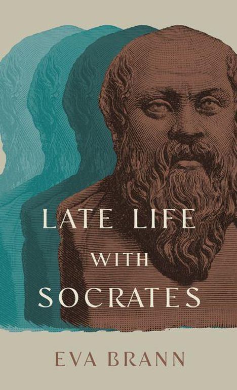 Text: "LATE LIFE WITH SOCRATES. EVA BRANN." Illustration: Mehrfache Schatten eines bärtigen Mannes.