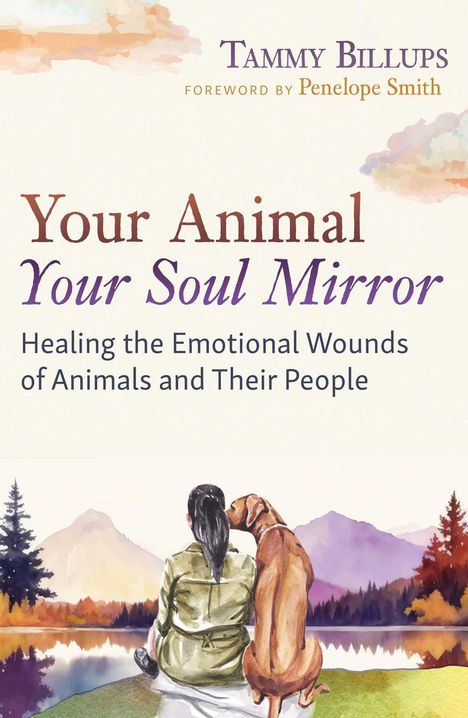 „Your Animal, Your Soul Mirror. Healing the Emotional Wounds of Animals and Their People“. Illustration: Frau mit Hund am See.