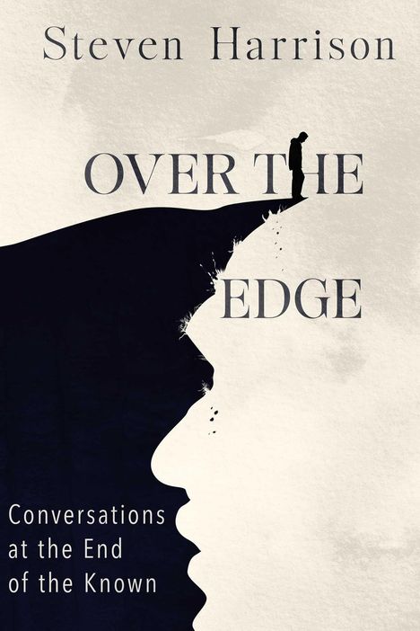 Text: "Steven Harrison, OVER THE EDGE, Conversations at the End of the Known." Silhouette eines Menschen am Rand einer Klippe.