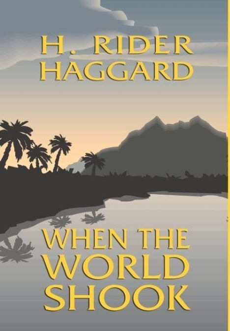 H. Rider Haggard: When the World Shook, Buch