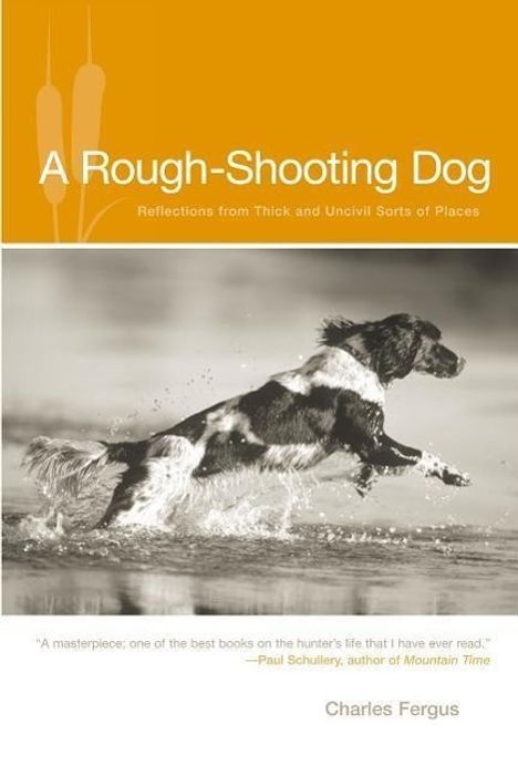 Charles Fergus: Rough-Shooting Dog: Reflections from Thick and Uncivil Sorts of Places, Buch