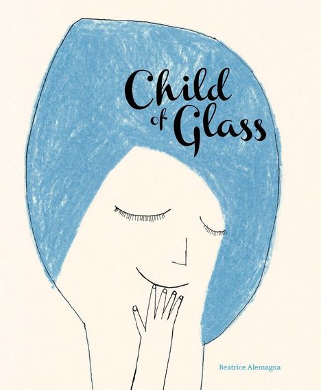 Beatrice Alemagna: Child of Glass, Buch