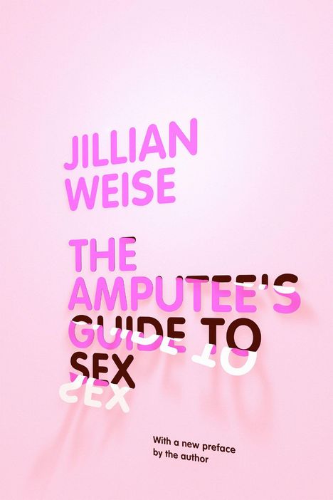 Jillian Weise: The Amputee's Guide to Sex, Buch