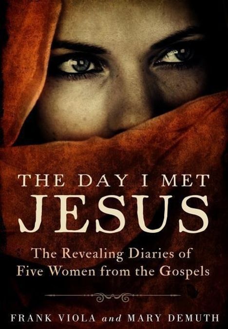 Frank Viola: The Day I Met Jesus: The Revealing Diaries of Five Women from the Gospels, Buch