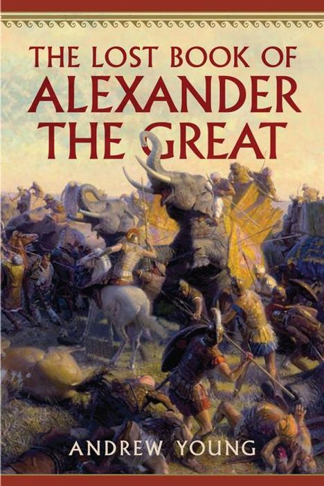 Text: "The Lost Book of Alexander the Great" und "Andrew Young". Illustration: Historische Schlacht mit Elefanten und Kämpfern.