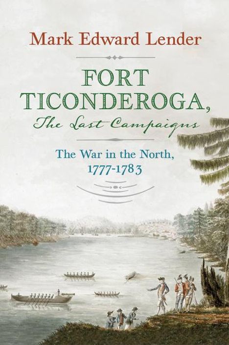 Text: "Mark Edward Lender - FORT TICONDEROGA, The Last Campaigns - The War in the North, 1777-1783." Illustration: Historische Szene am Fluss.