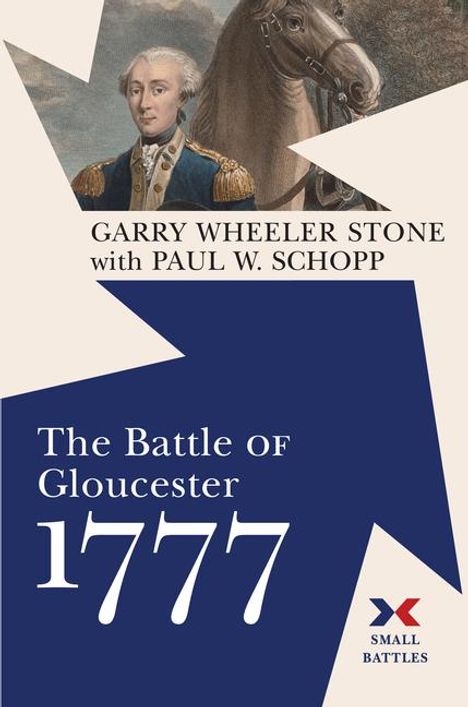 Texte: "Garry Wheeler Stone with Paul W. Schopp", "The Battle of Gloucester 1777", "Small Battles". Eine Illustration eines Mannes in Uniform mit Pferd.