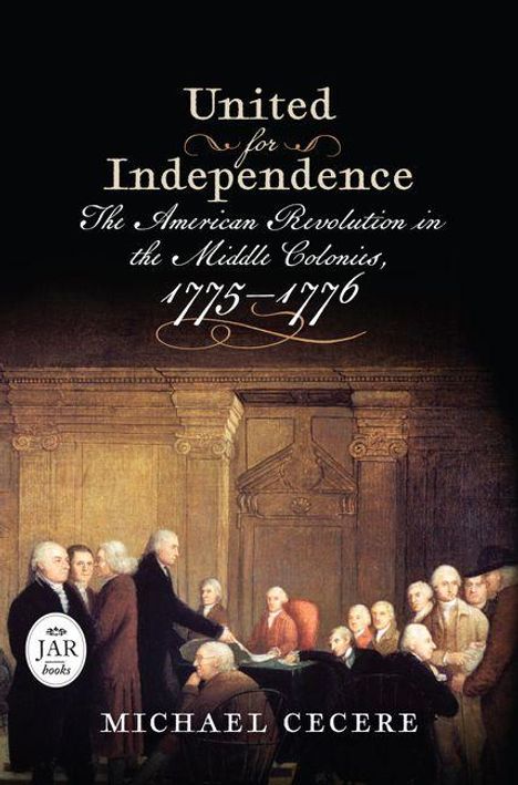 Text: "United for Independence: The American Revolution in the Middle Colonies, 1775-1776. Michael Cecere." Gemälde von Versammlung.
