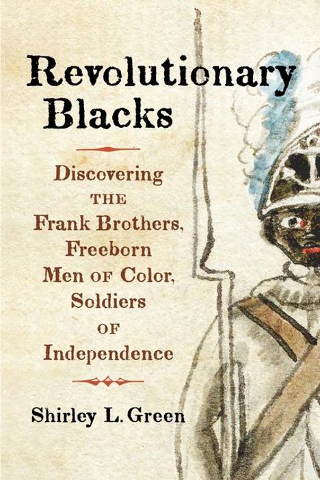 "Revolutionary Blacks. Discovering the Frank Brothers, Freeborn Men of Color, Soldiers of Independence. Shirley L. Green." Illustration: Ein Soldat mit Helmbekleidung.