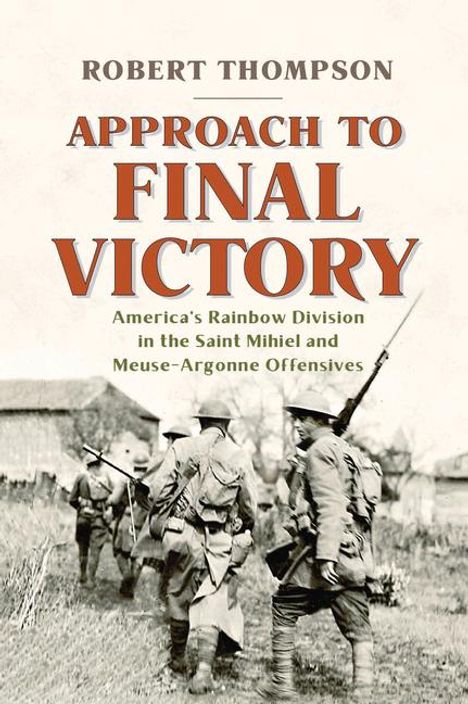 Text: "Approach to Final Victory - America’s Rainbow Division in the Saint Mihiel and Meuse-Argonne Offensives".  
Bild: Soldaten marschieren.