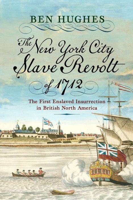 "Ben Hughes: The New York City Slave Revolt of 1712. The First Enslaved Insurrection in British North America." Segelschiffe vor Stadtkulisse.