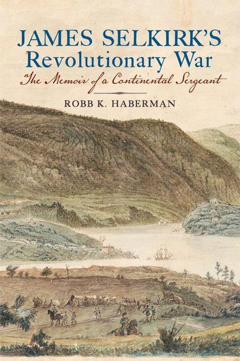 Text: "JAMES SELKIRK'S Revolutionary War: The Memoir of a Continental Sergeant. ROBB K. HABERMAN." Illustration von Soldatenlager.