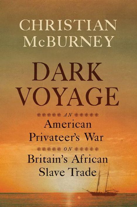 "Christian McBurney: Dark Voyage – An American Privateer's War on Britain's African Slave Trade." Hintergrund: Sonnenuntergang, Segelschiff.