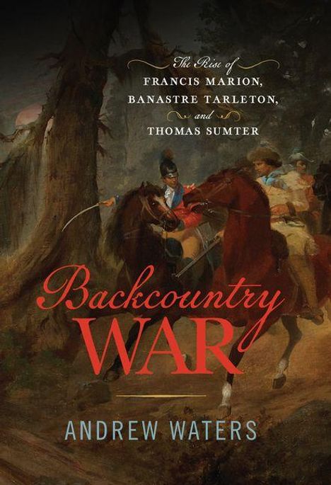 „Backcountry War“ von Andrew Waters. Illustration: Reiter mit Waffen im Wald, in historischem Kontext gekleidet.