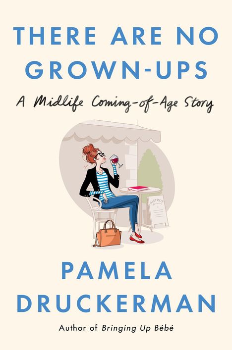 Pamela Druckerman: There Are No Grown-Ups, Buch