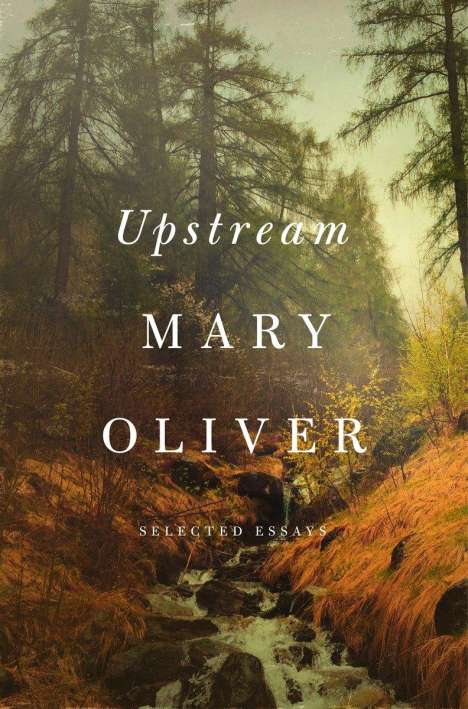 Mary Oliver: Upstream: Selected Essays, Buch