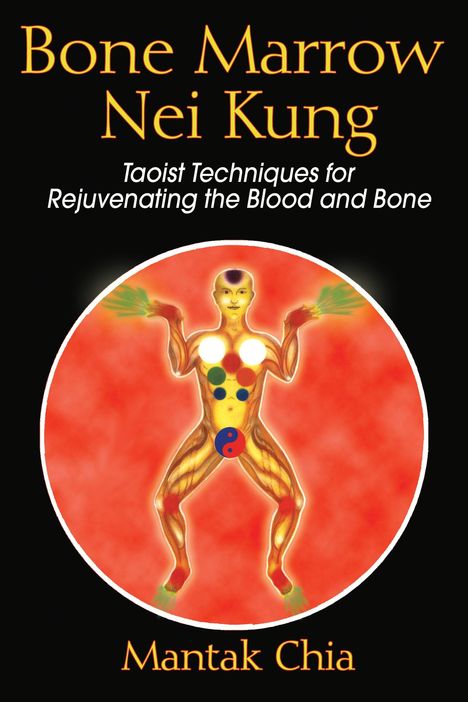 Mantak Chia: Bone Marrow Nei Kung: Taoist Techniques for Rejuvenating the Blood and Bone, Buch