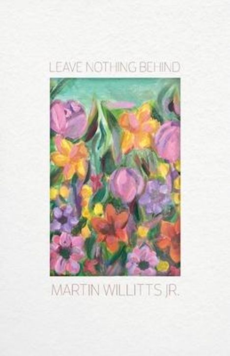 Martin Willitts: Leaving Nothing Behind, Buch