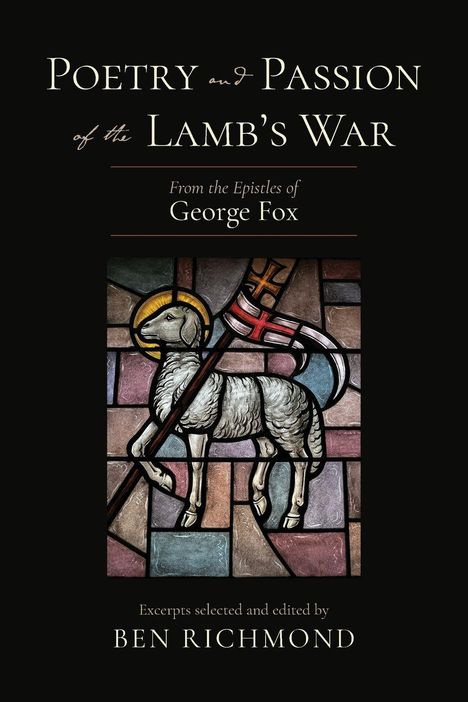 "Poetry and Passion of the Lamb's War" von George Fox. Ein Lamm mit Heiligenschein und Kreuz in einem farbigen Fenster.