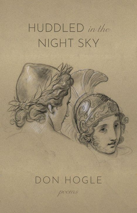 "Huddled in the Night Sky", Don Hogle, poems. Skizze von zwei Köpfen, einer mit Helm und der andere mit Lorbeerkranz.