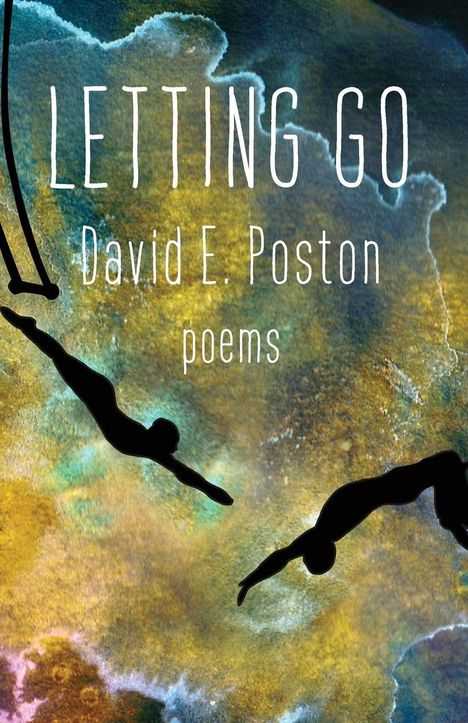 "LETTING GO. David E. Poston. poems." Silhouetten von Menschen, die über einen bunten abstrakten Hintergrund fliegen.