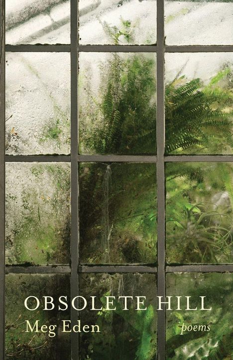 "OBSOLETE HILL", "Meg Eden", "poems" vor feuchtem, bemoostem Fenster mit Farnen und dichter Vegetation.