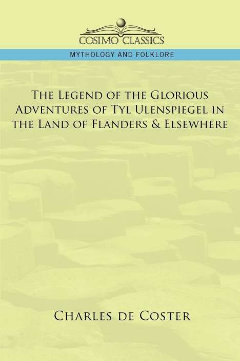 Charles De Coster: The Legend of the Glorious Adventures of Tyl Ulenspiegel in the Land of Flanders &amp; Elsewhere, Buch