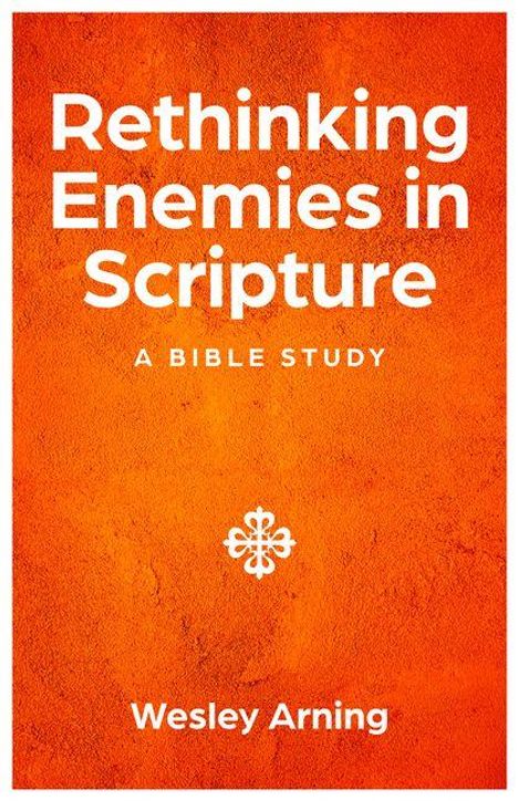 Text: "Rethinking Enemies in Scripture: A Bible Study. Wesley Arning." Hintergrund in warmem Orange, zentrales grafisches Symbol.