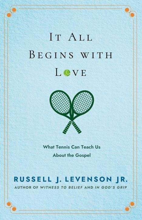 „It All Begins with Love: What Tennis Can Teach Us About the Gospel“ von Russell J. Levenson Jr. zeigt zwei Tennisschläger.