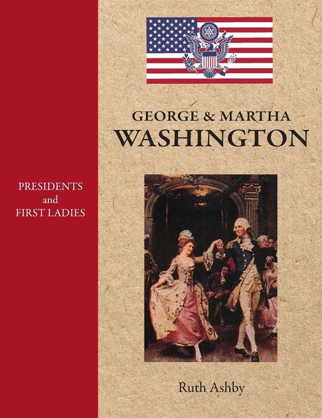 Ruth Ashby: Presidents and First Ladies-George &amp; Martha Washington, Buch