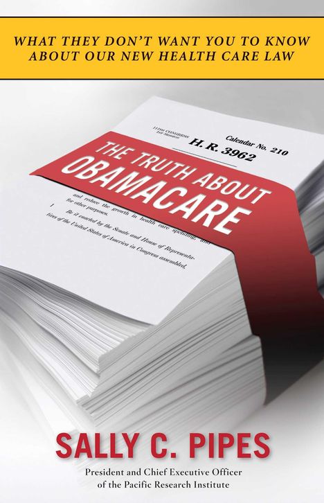 Sally C Pipes: The Truth about Obamacare, Buch