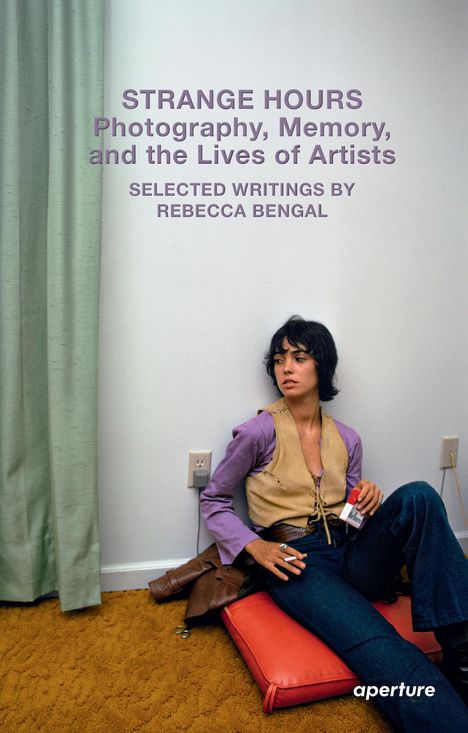 Rebecca Bengal: Strange Hours: Photography, Memory, and the Lives of Artists, Buch