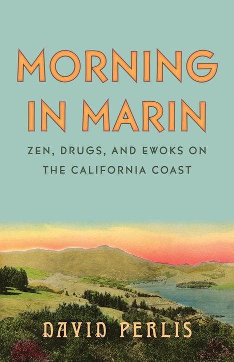 Text: "Morning in Marin: Zen, Drugs, and Ewoks on the California Coast" von David Perlis. Gemälde: Landschaft mit Hügeln und See.