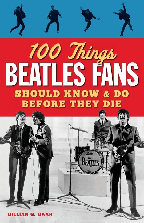 Gillian G. Gaar: 100 Things Beatles Fans Should Know &amp; Do Before They Die, Buch