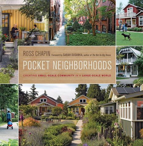 Text: "Ross Chapin Pocket Neighborhoods: Creating Small-Scale Community in a Large-Scale World". Verschiedene idyllische Nachbarschaftsszenen mit kleinen Häusern und viel Grün.