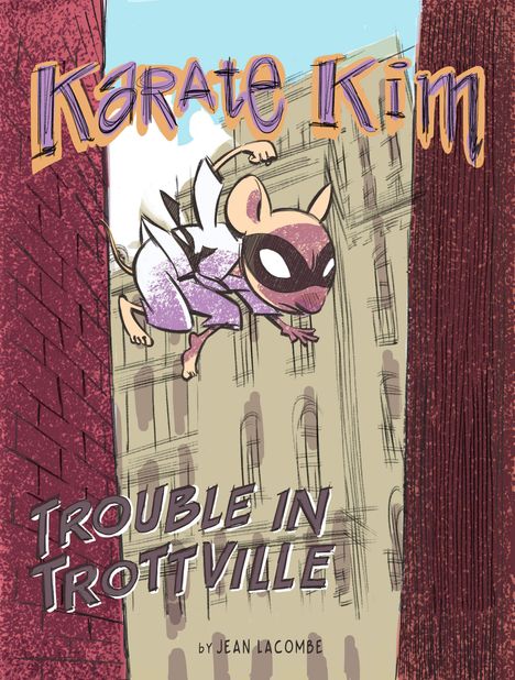 "Karate Kim: Trouble in Trottville" von Jean Lacombe. Eine maskierte Maus in Karate-Pose springt zwischen Gebäuden.