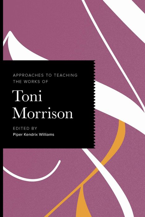 Text: "Approaches to Teaching the Works of Toni Morrison. Edited by Piper Kendrix Williams." Lila Hintergrund mit weißen und orange-gelben Linien.