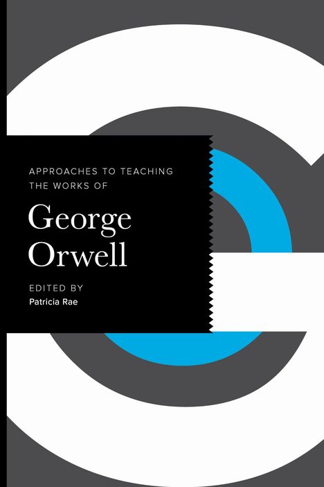"Approaches to Teaching the Works of George Orwell" von Patricia Rae. Abstraktes Design mit grauen, weißen und blauen Bögen.
